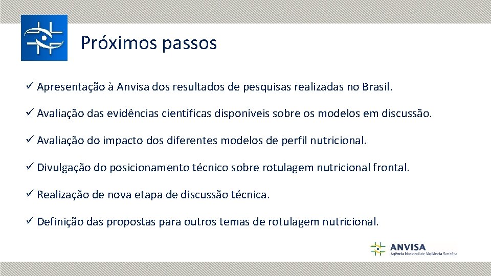 Próximos passos ü Apresentação à Anvisa dos resultados de pesquisas realizadas no Brasil. ü