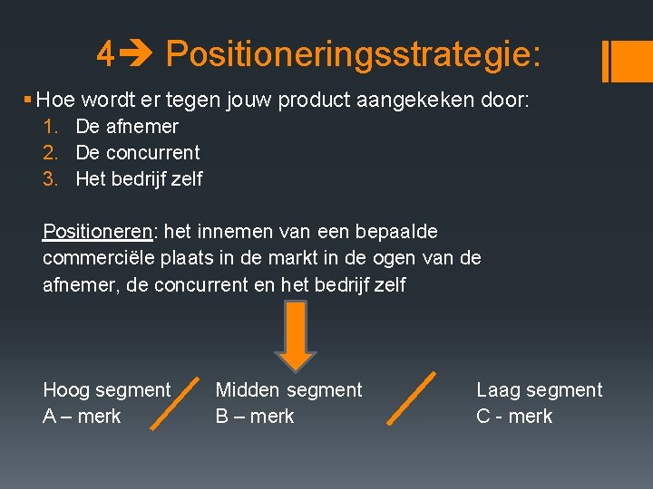 4 Positioneringsstrategie: § Hoe wordt er tegen jouw product aangekeken door: 1. De afnemer 4 Positioneringsstrategie: § Hoe wordt er tegen jouw product aangekeken door: 1. De afnemer