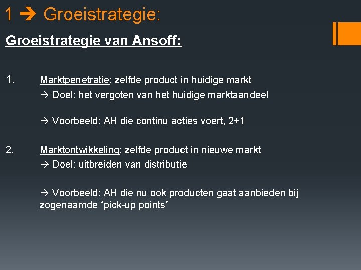 1 Groeistrategie: Groeistrategie van Ansoff: 1. Marktpenetratie: zelfde product in huidige markt Doel: het 1 Groeistrategie: Groeistrategie van Ansoff: 1. Marktpenetratie: zelfde product in huidige markt Doel: het
