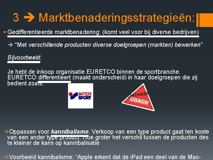 3 Marktbenaderingsstrategieën: § Gedifferentieerde marktbenadering: (komt veel voor bij diverse bedrijven) “Met verschillende producten 3 Marktbenaderingsstrategieën: § Gedifferentieerde marktbenadering: (komt veel voor bij diverse bedrijven) “Met verschillende producten