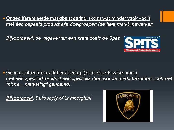§ Ongedifferentieerde marktbenadering: (komt wat minder vaak voor) met één bepaald product alle doelgroepen § Ongedifferentieerde marktbenadering: (komt wat minder vaak voor) met één bepaald product alle doelgroepen