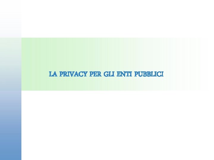 LA PRIVACY PER GLI ENTI PUBBLICI 