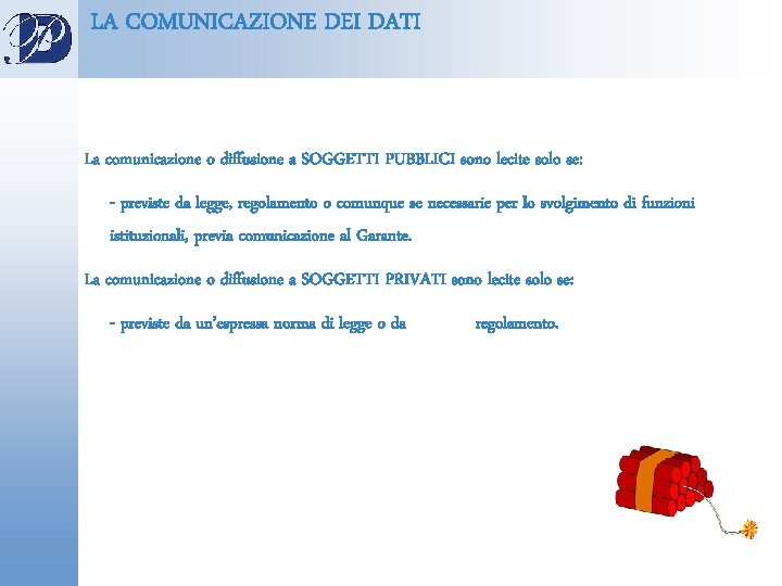 LA COMUNICAZIONE DEI DATI La comunicazione o diffusione a SOGGETTI PUBBLICI sono lecite solo