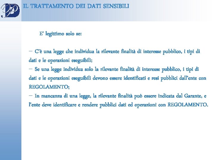 IL TRATTAMENTO DEI DATI SENSIBILI E’ legittimo solo se: - C’è una legge che