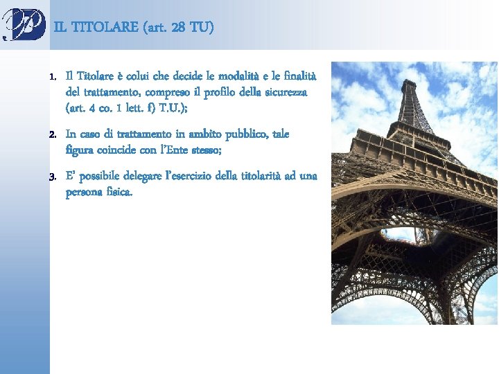 IL TITOLARE (art. 28 TU) 1. Il Titolare è colui che decide le modalità