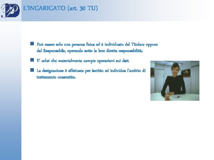 L’INCARICATO (art. 30 TU) n Può essere solo una persona fisica ed è individuato