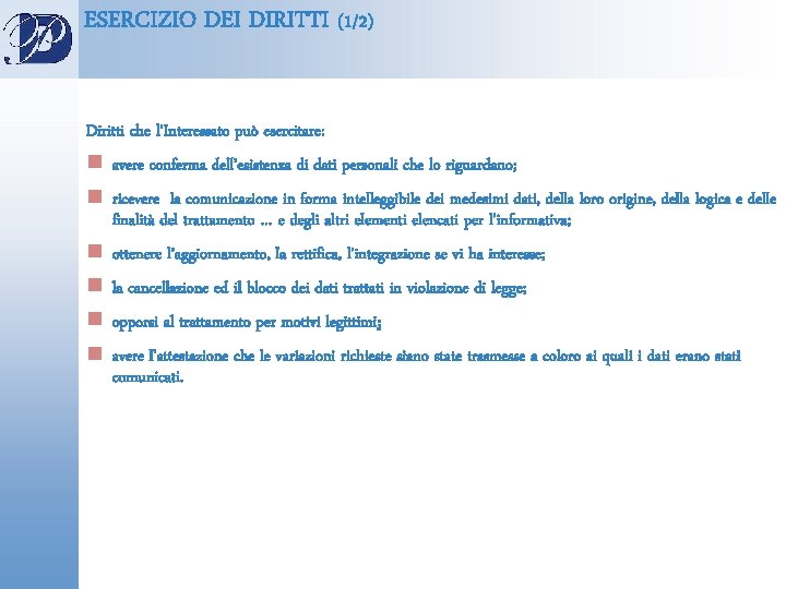 ESERCIZIO DEI DIRITTI (1/2) Diritti che l’Interessato può esercitare: n avere conferma dell’esistenza di