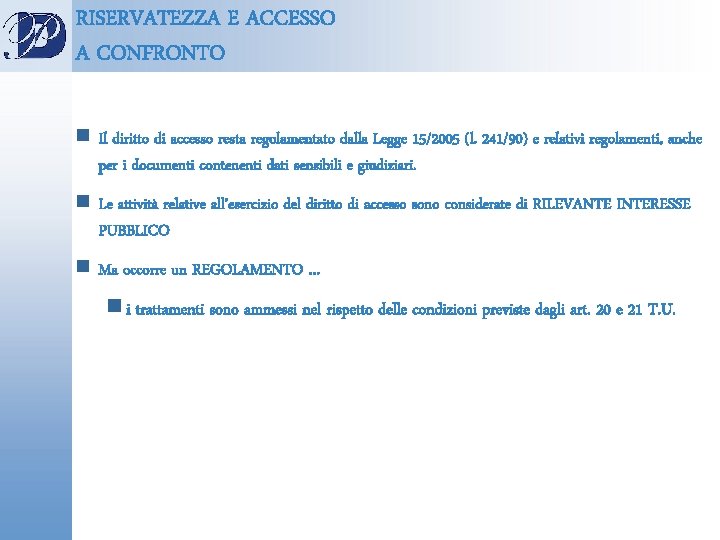 RISERVATEZZA E ACCESSO A CONFRONTO n Il diritto di accesso resta regolamentato dalla Legge