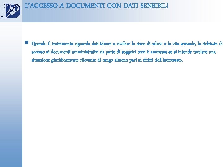 L’ACCESSO A DOCUMENTI CON DATI SENSIBILI n Quando il trattamento riguarda dati idonei a