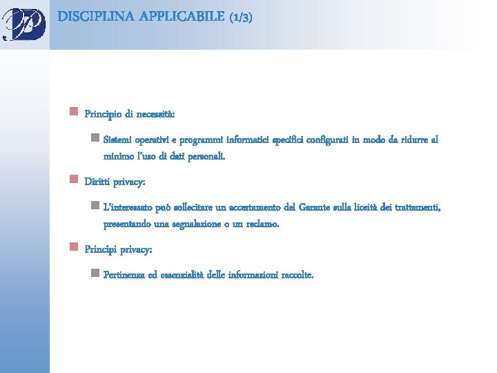 DISCIPLINA APPLICABILE (1/3) n Principio di necessità: n Sistemi operativi e programmi informatici specifici
