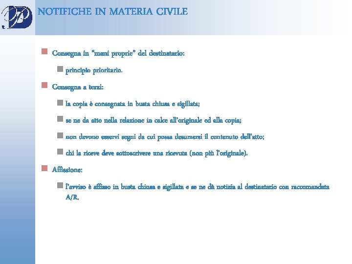 NOTIFICHE IN MATERIA CIVILE n Consegna in “mani proprie” del destinatario: n principio prioritario.