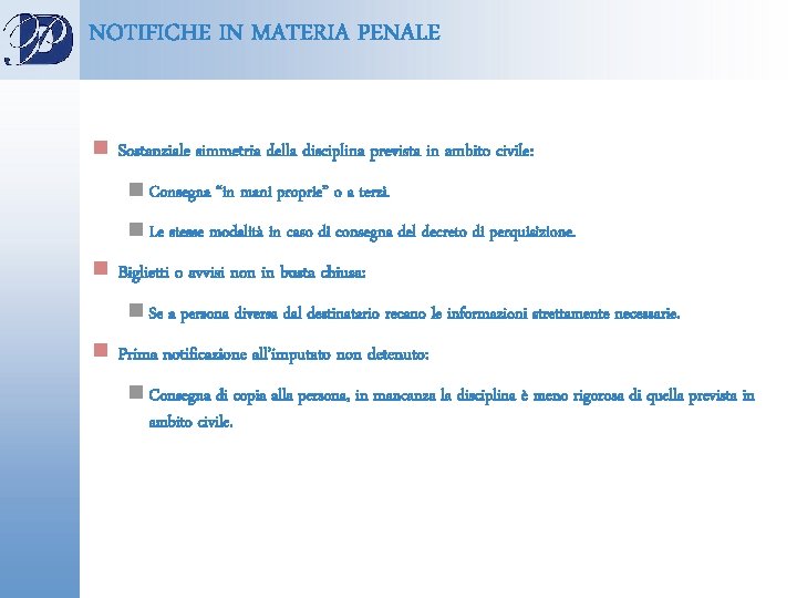 NOTIFICHE IN MATERIA PENALE n Sostanziale simmetria della disciplina prevista in ambito civile: n