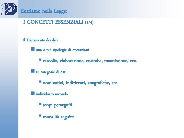 Entriamo nella Legge: I CONCETTI ESSENZIALI (1/4) Il Trattamento dei dati n una o