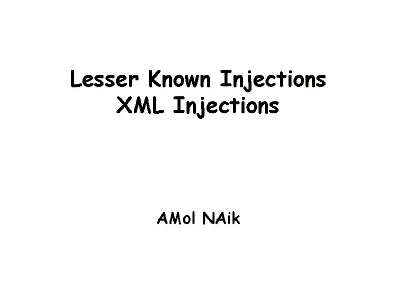 Lesser Known Injections XML Injections AMol NAik 