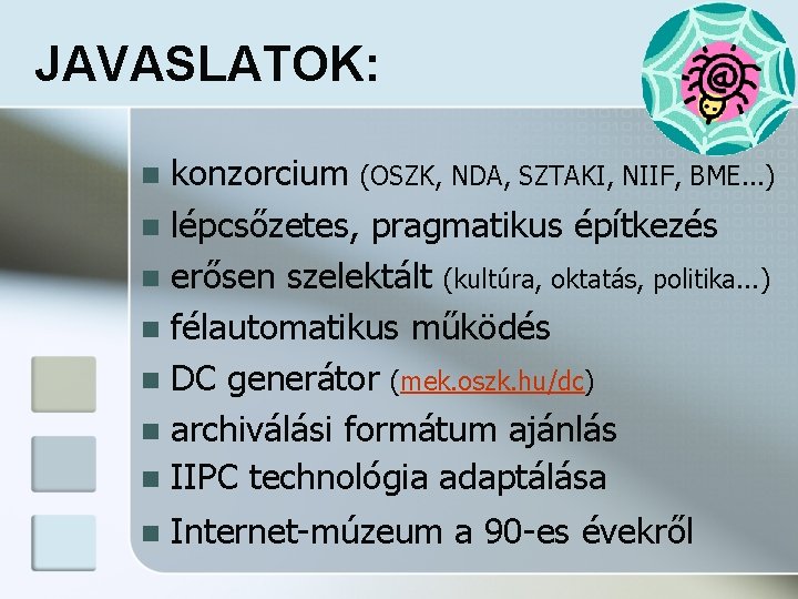JAVASLATOK: konzorcium (OSZK, NDA, SZTAKI, NIIF, BME. . . ) n lépcsőzetes, pragmatikus építkezés