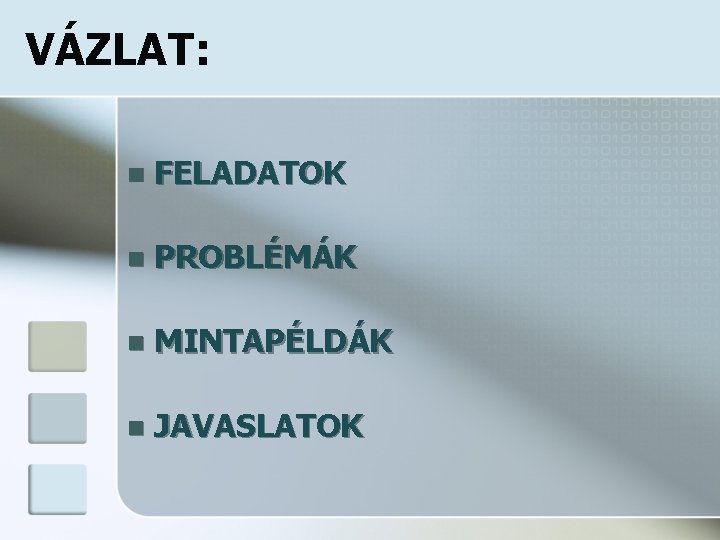 VÁZLAT: n FELADATOK n PROBLÉMÁK n MINTAPÉLDÁK n JAVASLATOK 