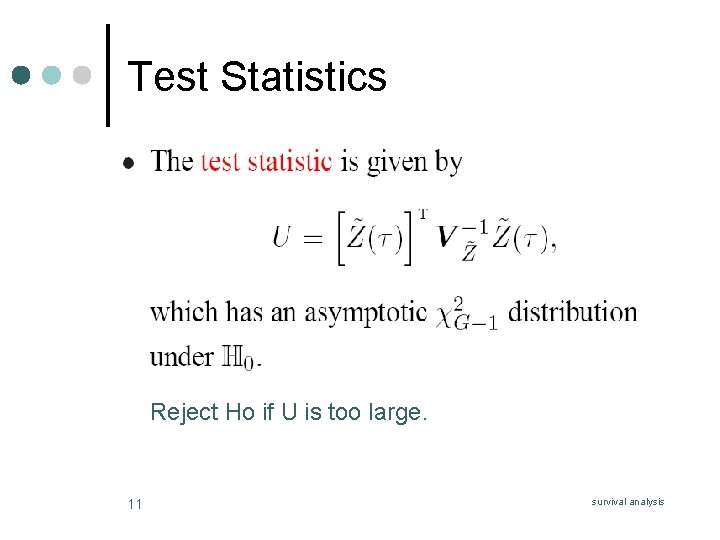 Test Statistics Reject Ho if U is too large. 11 survival analysis 