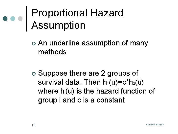 Proportional Hazard Assumption ¢ An underline assumption of many methods ¢ Suppose there are