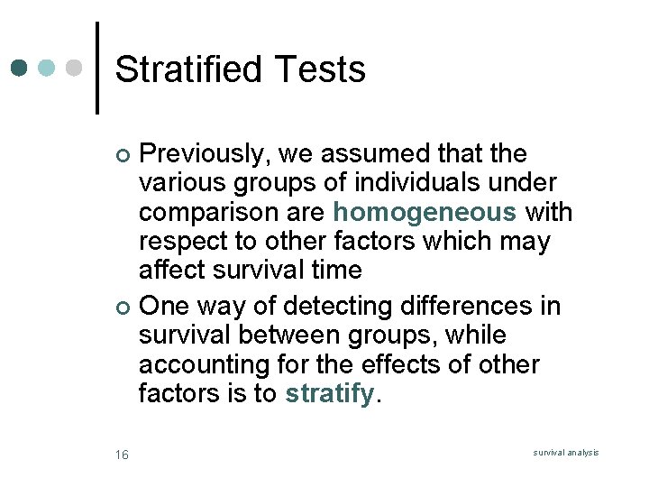 Stratified Tests Previously, we assumed that the various groups of individuals under comparison are