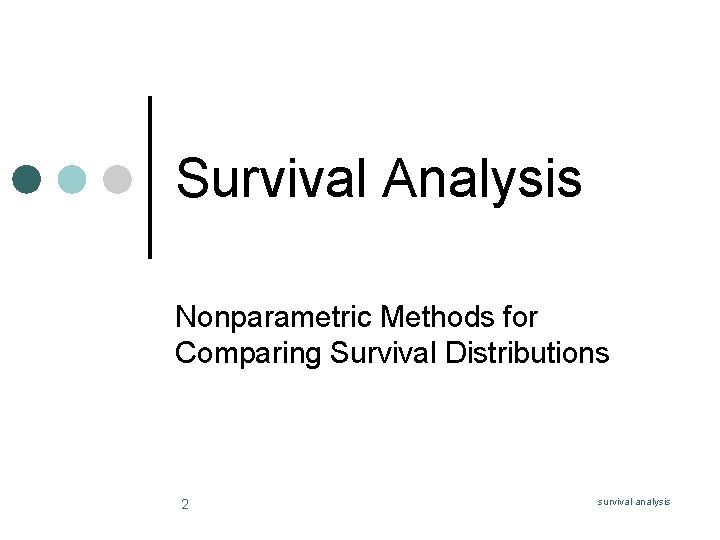 Survival Analysis Nonparametric Methods for Comparing Survival Distributions 2 survival analysis 