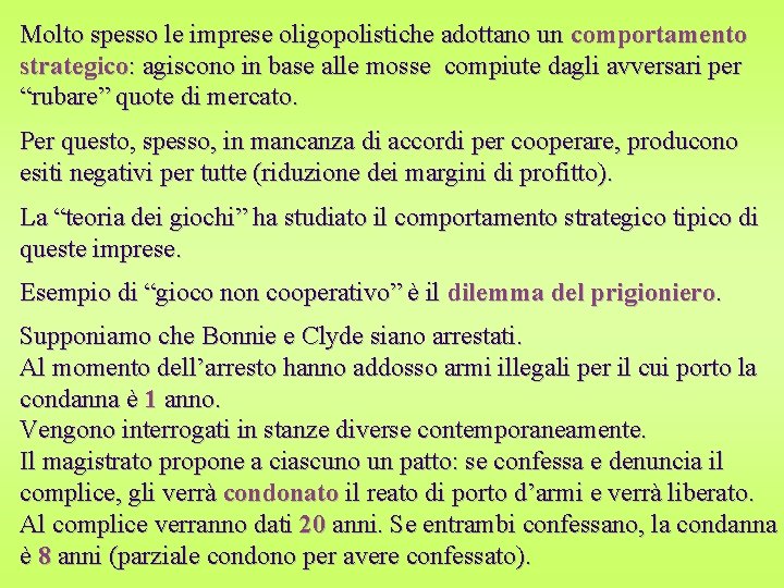 Molto spesso le imprese oligopolistiche adottano un comportamento strategico: agiscono in base alle mosse