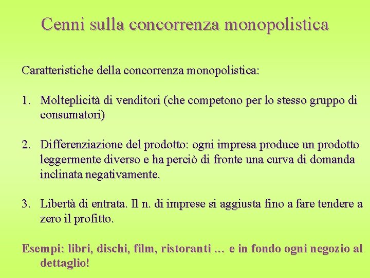 Cenni sulla concorrenza monopolistica Caratteristiche della concorrenza monopolistica: 1. Molteplicità di venditori (che competono
