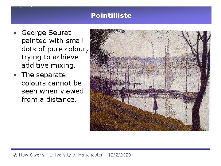 Pointilliste • George Seurat painted with small dots of pure colour, trying to achieve Pointilliste • George Seurat painted with small dots of pure colour, trying to achieve