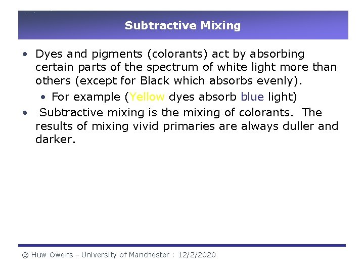 Subtractive Mixing • Dyes and pigments (colorants) act by absorbing certain parts of the Subtractive Mixing • Dyes and pigments (colorants) act by absorbing certain parts of the