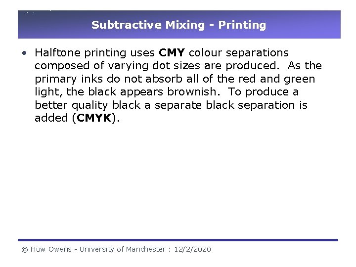 Subtractive Mixing - Printing • Halftone printing uses CMY colour separations composed of varying Subtractive Mixing - Printing • Halftone printing uses CMY colour separations composed of varying