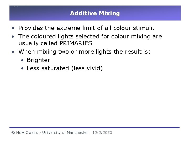 Additive Mixing • Provides the extreme limit of all colour stimuli. • The coloured Additive Mixing • Provides the extreme limit of all colour stimuli. • The coloured