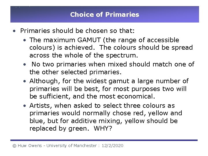Choice of Primaries • Primaries should be chosen so that: • The maximum GAMUT Choice of Primaries • Primaries should be chosen so that: • The maximum GAMUT