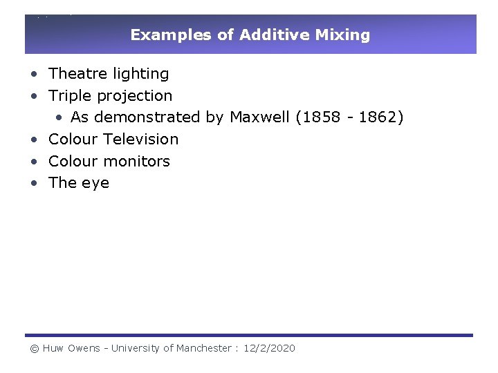 Examples of Additive Mixing • Theatre lighting • Triple projection • As demonstrated by Examples of Additive Mixing • Theatre lighting • Triple projection • As demonstrated by