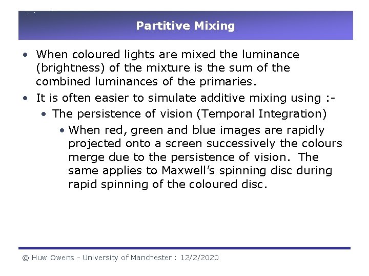 Partitive Mixing • When coloured lights are mixed the luminance (brightness) of the mixture Partitive Mixing • When coloured lights are mixed the luminance (brightness) of the mixture
