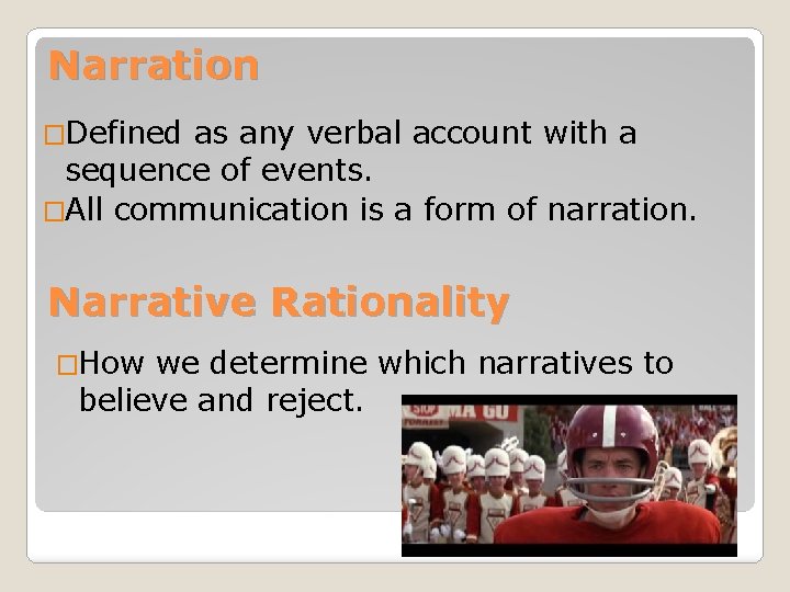 Narration �Defined as any verbal account with a sequence of events. �All communication is