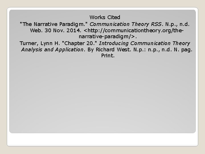 Works Cited "The Narrative Paradigm. " Communication Theory RSS. N. p. , n. d.