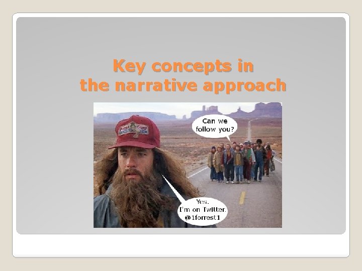 Key concepts in the narrative approach 