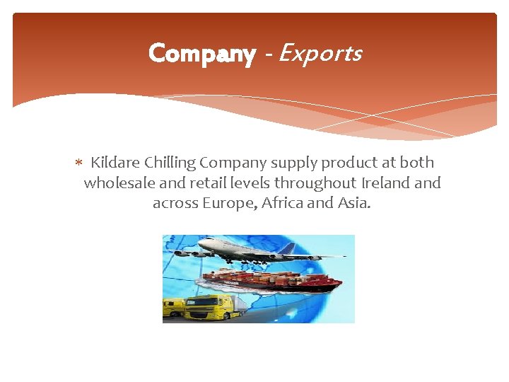 Company - Exports Kildare Chilling Company supply product at both wholesale and retail levels