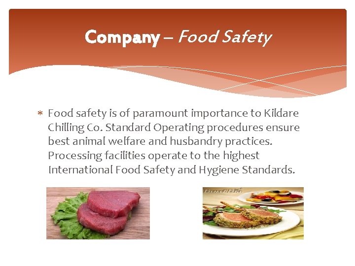 Company – Food Safety Food safety is of paramount importance to Kildare Chilling Co.