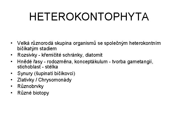 HETEROKONTOPHYTA • Velká různorodá skupina organismů se společným heterokontním bičíkatým stadiem • Rozsivky -