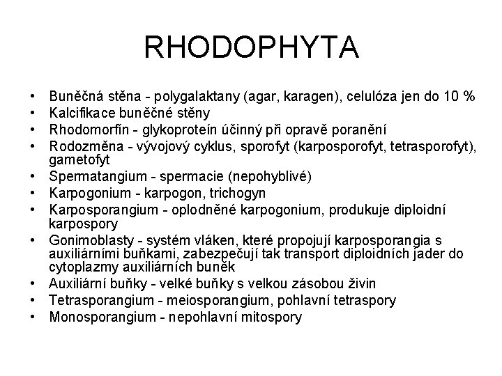 RHODOPHYTA • • • Buněčná stěna - polygalaktany (agar, karagen), celulóza jen do 10