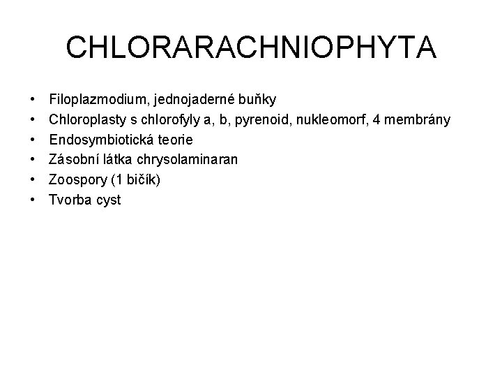 CHLORARACHNIOPHYTA • • • Filoplazmodium, jednojaderné buňky Chloroplasty s chlorofyly a, b, pyrenoid, nukleomorf,