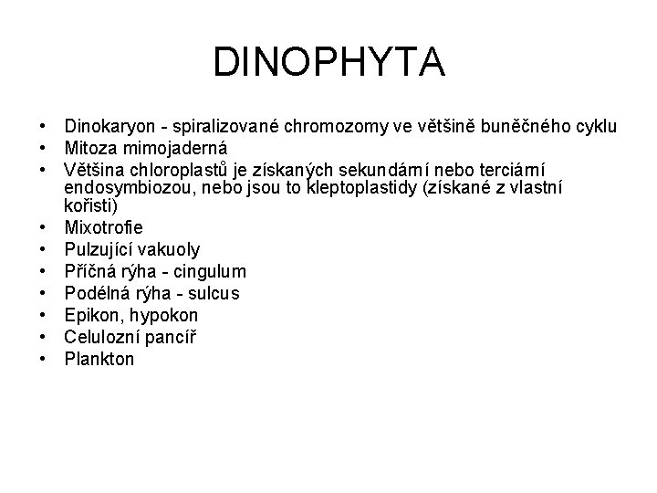 DINOPHYTA • Dinokaryon - spiralizované chromozomy ve většině buněčného cyklu • Mitoza mimojaderná •