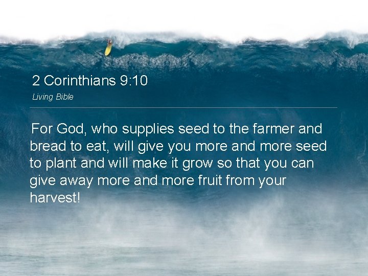 2 Corinthians 9: 10 Living Bible For God, who supplies seed to the farmer