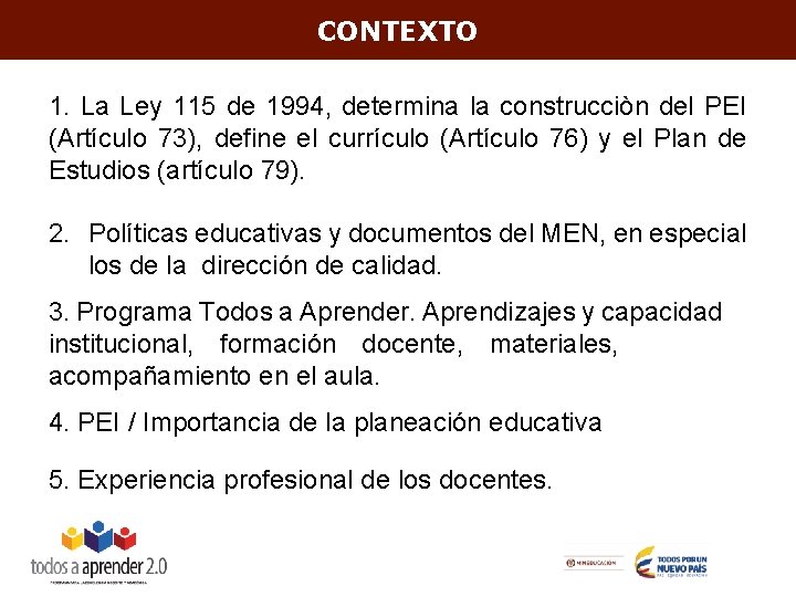 CONTEXTO 1. La Ley 115 de 1994, determina la construcciòn del PEI (Artículo 73),