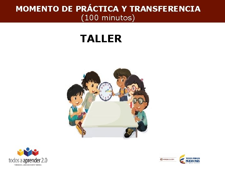 MOMENTO DE PRÁCTICA Y TRANSFERENCIA (100 minutos) TALLER 