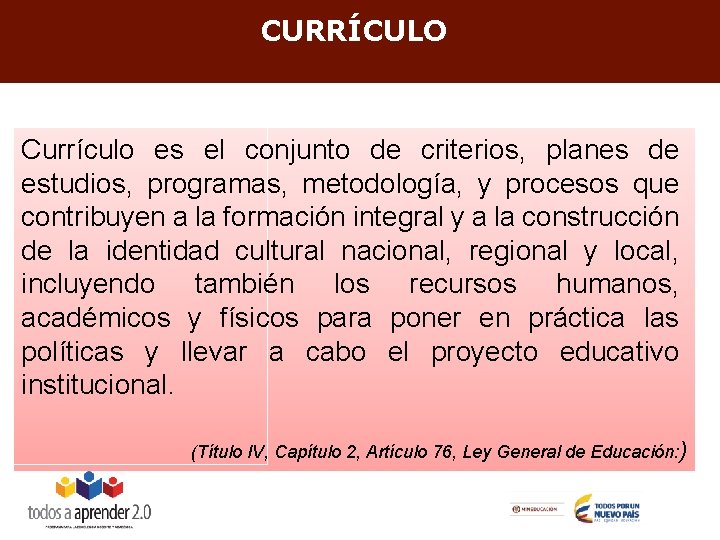 CURRÍCULO Currículo es el conjunto de criterios, planes de estudios, programas, metodología, y procesos