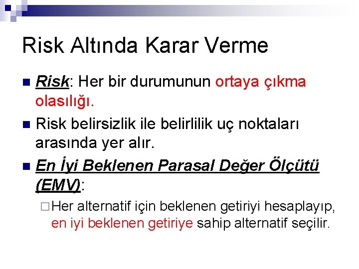 Risk Altında Karar Verme Risk: Her bir durumunun ortaya çıkma olasılığı. n Risk belirsizlik Risk Altında Karar Verme Risk: Her bir durumunun ortaya çıkma olasılığı. n Risk belirsizlik