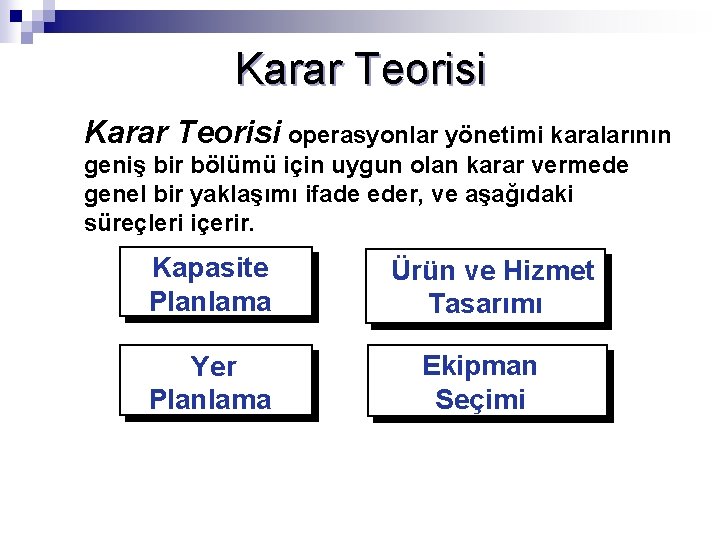 Karar Teorisi operasyonlar yönetimi karalarının geniş bir bölümü için uygun olan karar vermede genel Karar Teorisi operasyonlar yönetimi karalarının geniş bir bölümü için uygun olan karar vermede genel