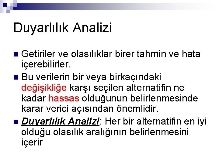 Duyarlılık Analizi Getiriler ve olasılıklar birer tahmin ve hata içerebilirler. n Bu verilerin bir Duyarlılık Analizi Getiriler ve olasılıklar birer tahmin ve hata içerebilirler. n Bu verilerin bir