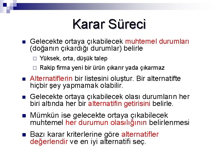 Karar Süreci n Gelecekte ortaya çıkabilecek muhtemel durumları (doğanın çıkardığı durumlar) belirle ¨ Yüksek, Karar Süreci n Gelecekte ortaya çıkabilecek muhtemel durumları (doğanın çıkardığı durumlar) belirle ¨ Yüksek,